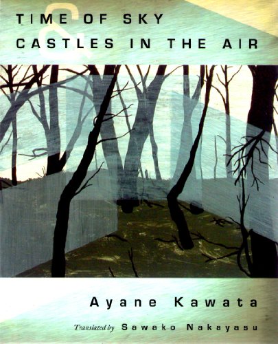 Time of Sky & Castles in the Air by Ayane Kawata, translated by Sawako Nakayasu