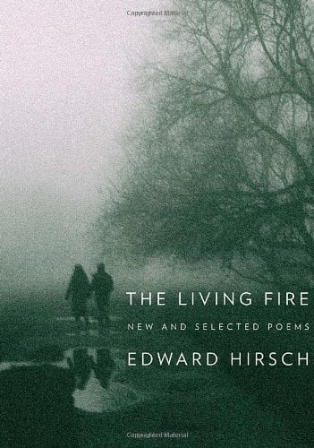 The Living Fire: New and Selected Poems by Edward Hirsch