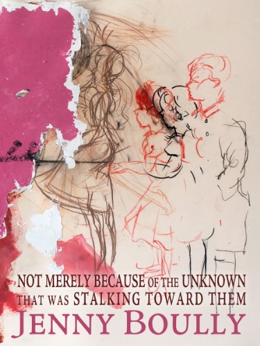 not merely because of the unknown that was stalking towards them by Jenny Boully