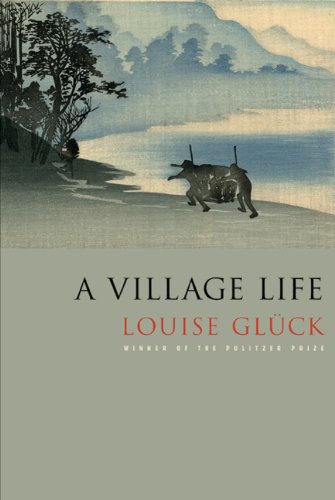 A Village Life by Louise Glück