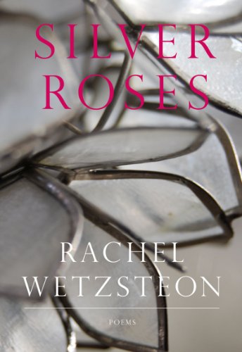 Silver Roses by Rachel Wetzsteon