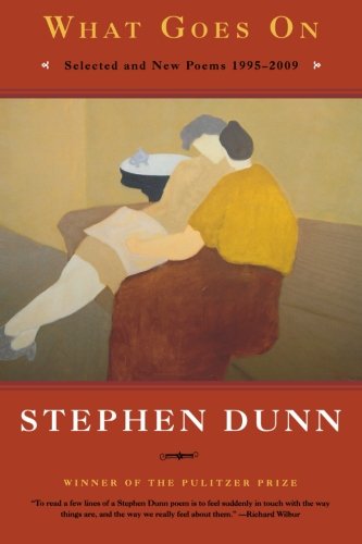 What Goes On: Selected and New Poems 1995-2009 by Stephen Dunn