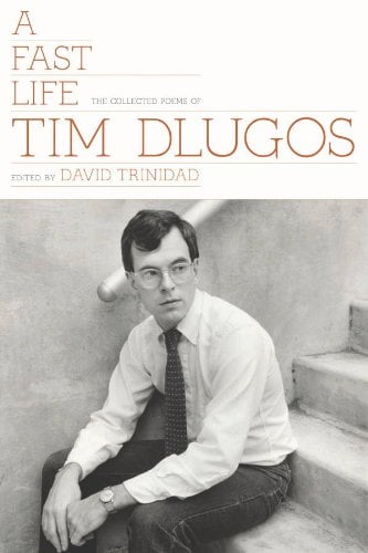 A Fast Life: The Collected Poems of Tim Dlugos
