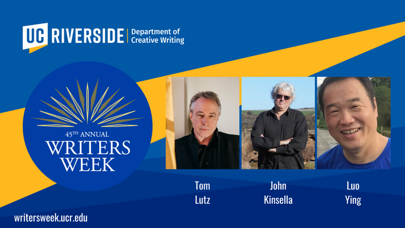 45th UCR Writers Week Festival: Tom Lutz, John Kinsella, & Luo Ying