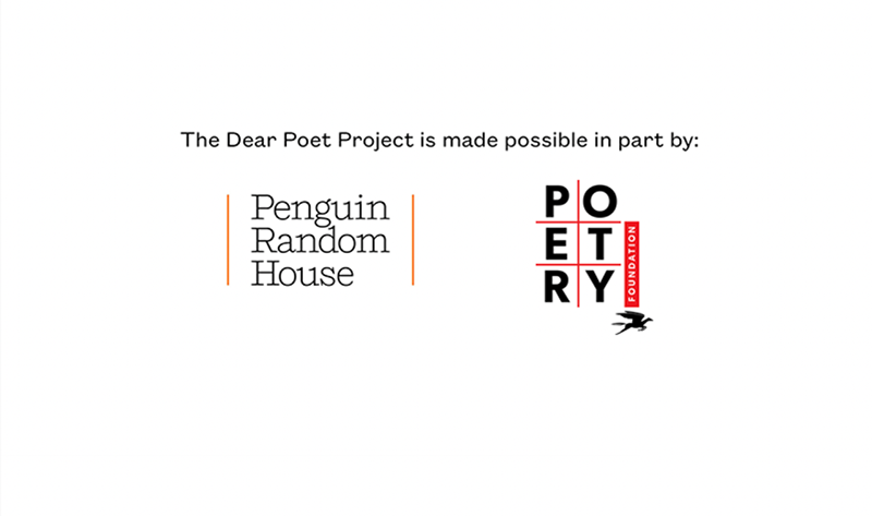 Dear poet is made possible in part by Poetry Foundation and Penguin Random House