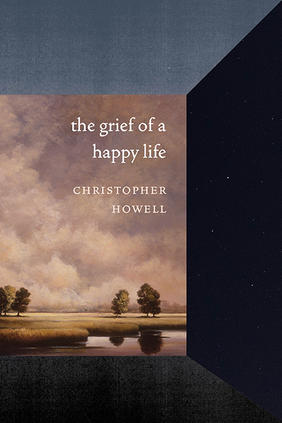 Jacket cover image of The Grief of a Happy Life by Christopher Howell 