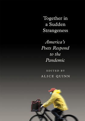 Jacket cover image of Together in a Sudden Strangeness: America's Poets Respond to the Pandemic edited by Alice Quinn