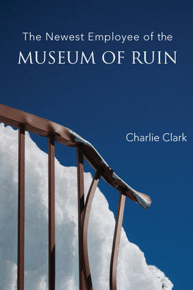 Jacket cover image of The Newest Employee of the Museum of Ruin by Charlie Clark