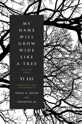 Jacket cover image of My Name Will Grow Wide Like a Tree by Yi Lei translated by Tracy K. Smith and Changtai Bi