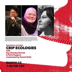 Crip Ecologies: Kay Ulanday Barrett, Petra Kuppers, and Naomi Ortiz