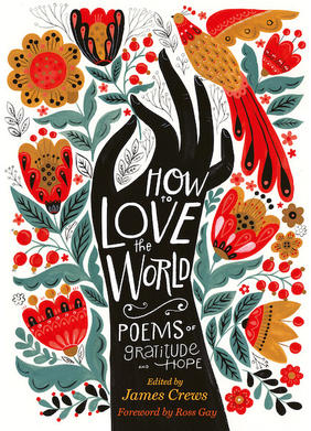 Jacket cover for How to Love the World: Poems of Gratitude and Hope by James Crews