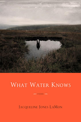 Jacket cover for What Water Knows: Poems by Jacqueline Jones LaMon