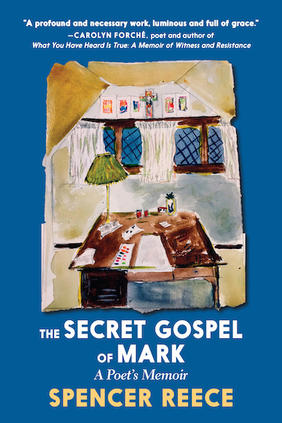 Jacket cover for The Secret Gospel of Mark: A Poet's Memoir by Spencer Reece