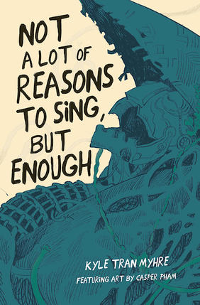 Jacket cover for NOT A LOT OF REASONS TO SING, BUT ENOUGH by Kyle "Guante" Tran Myhre