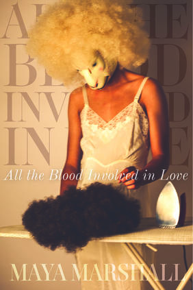 Jacket cover for All The Blood Involved In Love by Maya Marshall 