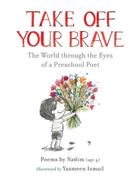 Jacket cover for Take Off Your BraveThe World through the Eyes of a Preschool Poet by Nadim, illustrated by Yaseen Ismail