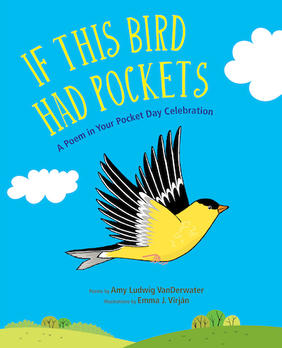 Jacket cover for If This Bird Had Pockets: A Poem in Your Pocket Day Celebration by Amy Ludwig VanDerwater, illustrated by Emma J. Virján