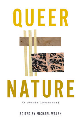 Jacket cover for Queer Nature: A Poetry Anthology by Michael Walsh