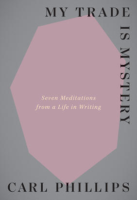 Jacket cover for Seven Meditations from a Life in Writing by Carl Phillips