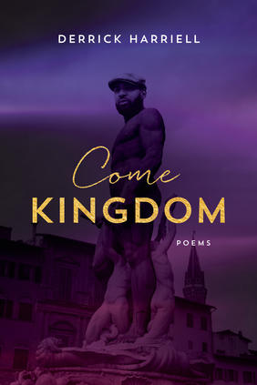 Jacket cover for Come Kingdom: Poems by Derrick Harriell 