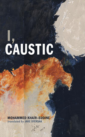 Jacket cover for I, Caustic by Mohammed Khaïr-Eddine translated by Jake Syersak