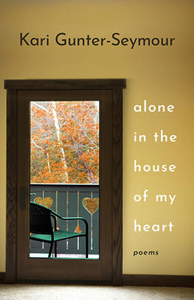 Jacket cover for Alone in the House of My Heart: Poems by Kari Gunter-Seymour
