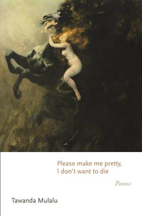 Jacket cover for Please make me pretty, I don't want to die: Poems by Tawanda Mulalu
