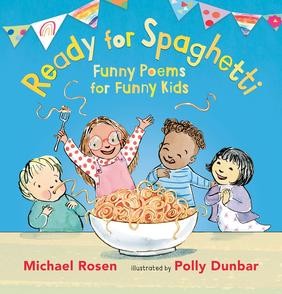 Jacket cover for Ready for Spaghetti: Funny Poems for Funny Kids by Michael Rosen, illustrated by Polly Dunba