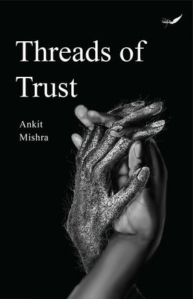 Jacket cover for Threads of Trust by Ankit Mishra