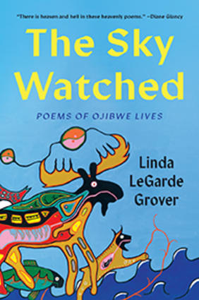 Jacket cover for The Sky Watched: Poems of Ojibwe Lives 