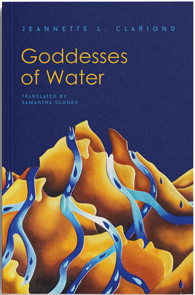 Jacket cover for Goddesses of Water by Jeannette L. Clariond translated from Spanish by Samantha Schnee