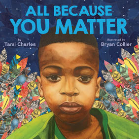 Jacket cover for All Because You Matter by Tami Charles, Illustrated by Bryan Collier