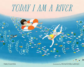 Jacket cover for Today I Am a River by Kate Coombs, illustrated by Anna Emilia Laitinen