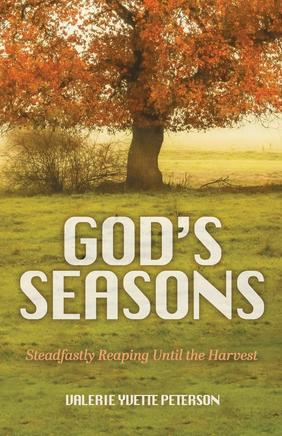 Jacket cover for God's Seasons: Steadfastly Reaping Until the Harvest by Valerie Yvette Peterson