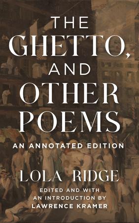 Jacket cover for The Ghetto, and Other Poems: An Annotated Version by Lola Ridge, edited by Lawrence Kramer