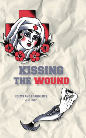Jacket cover for Kissing the Wound: Poems and Fragments by J.D. Isip 