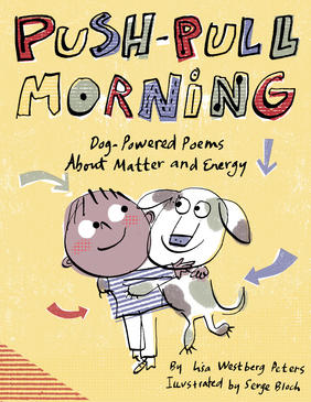 Jacket cover for Push-Pull Morning: Dog-Powered Poems About Matter and Energy by Lisa Westberg Peters; illustrated by Serge Bloch