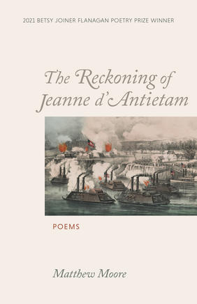 Jacket cover for The Reckoning of Jeanne d’Antietam: Poems by Matthew Moore
