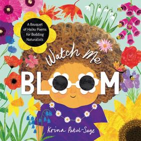 Jacket cover for Watch Me Bloom: A Bouquet of Haiku Poems for Budding Naturalists by Krina Patel-Sage