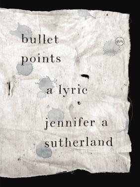Jacket cover for Bullet Points: A Lyric by Jennifer A Sutherland