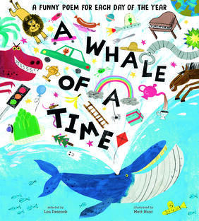 Front cover for A Whale of a Time: Funny Poems for Each Day of the Year, by Lou Peacock, illustrated by Matt Hunt