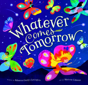 Jacket cover for Whatever Comes Tomorrow by Rebecca Gardyn Levington, illustrated by Mariona Cabassa