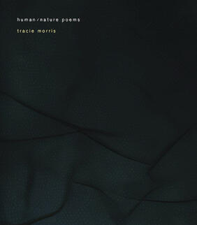 Jacket cover for human/nature poems by Tracie Morris 