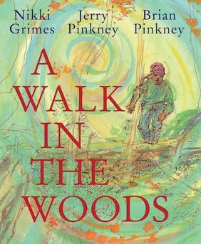 Jacket cover for A Walk in the Woods by Nikki Grimes, illustrated by Jerry Pinkney and Brian Pinkney