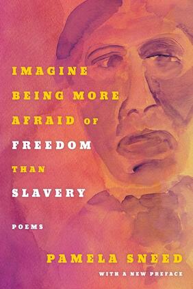 Jacket cover for Imagine Being More Afraid of Freedom Than Slavery  by Pamela Sneed