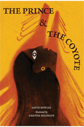 Jacket cover for The Prince & the Coyote by David Bowles illustrated by Amanda Mijangos