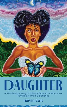 Jacket cover for Daughter: The Soul Journey of a Black Woman in America Having a Human Experience by Ebonee Davis