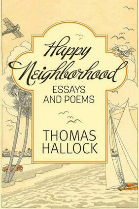 Jacket cover for Happy Neighborhood: Essays and Poems by Thomas Hallock