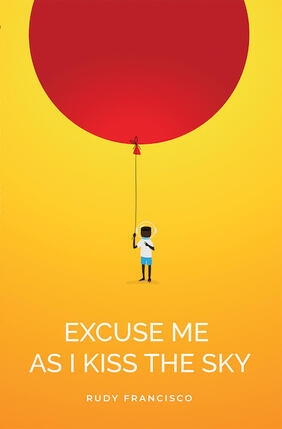 Jacket cover for Excuse Me As I Kiss The Sky by Rudy Francisco