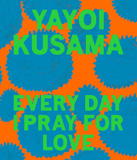 Jacket cover for Yayoi Kusama: Every Day I Pray For Love by Yayoi Kusama